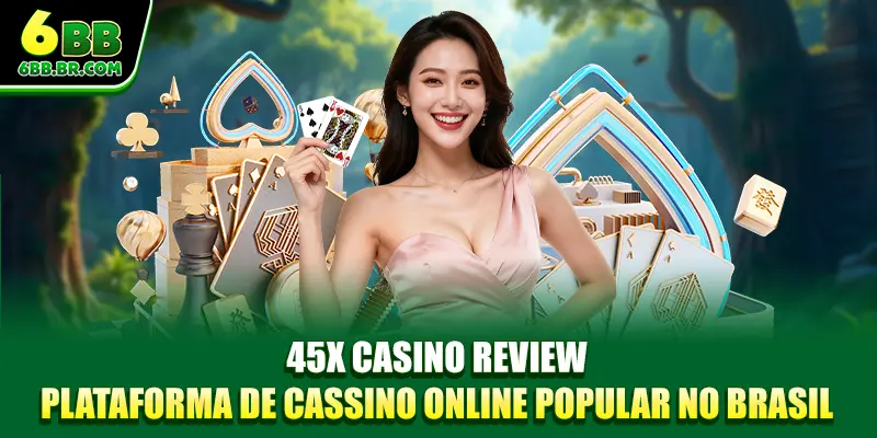 45X Casino Review – Plataforma De Cassino Online Popular no Brasil