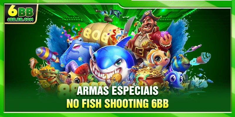 Armas especiais no Fish Shooting 6BB