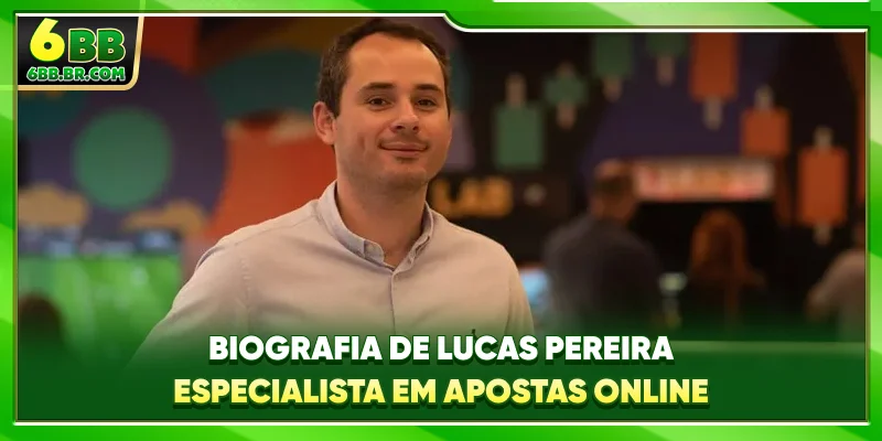 Biografia de Lucas Pereira especialista em apostas online