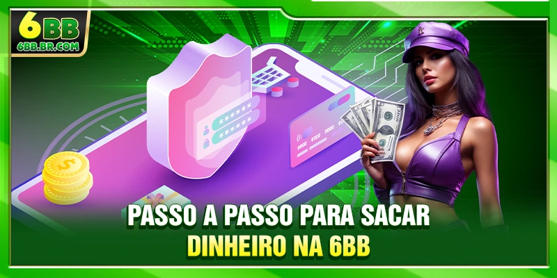 Passo a passo para sacar dinheiro na 6BB