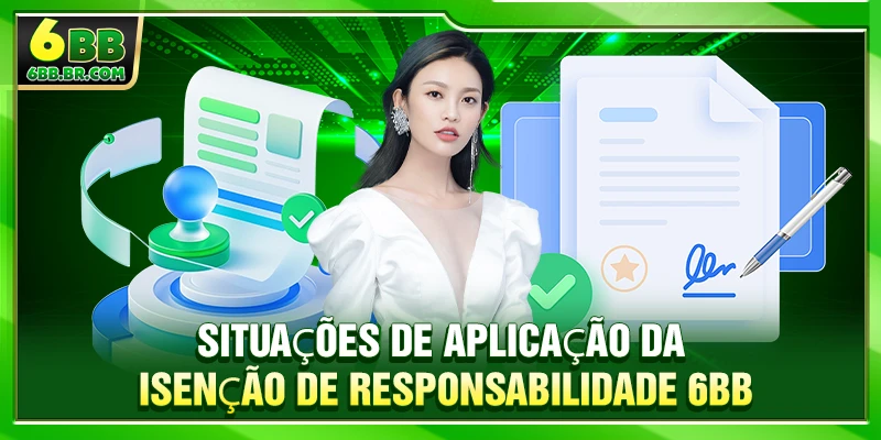 Situações de aplicação da isenção de responsabilidade 6BB